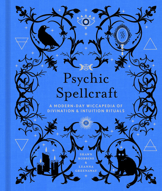 Psychic Spellcraft : A Modern-Day Wiccapedia of Divination & Intuition Rituals