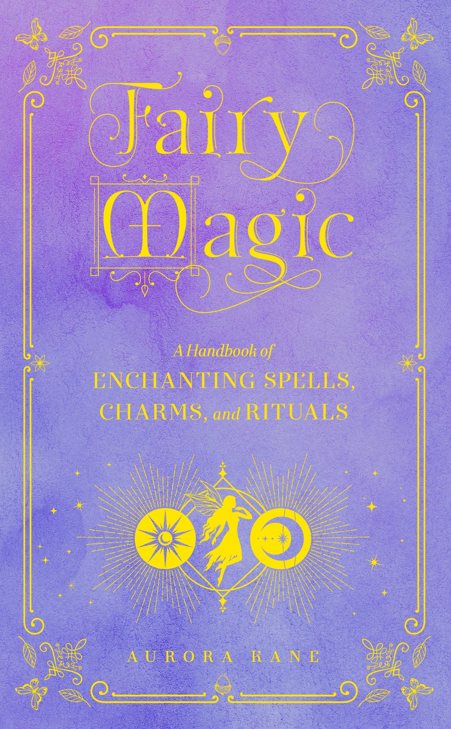 Fairy Magic : A Handbook of Enchanting Spells, Charms, and Rituals Volume 11